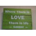 Inspirational Wood Wall Hanging Sign -Where there is Love there is Life - Gandhi